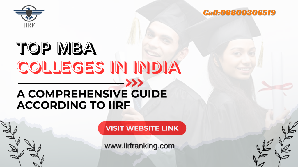 Navigating Success: A Comprehensive Guide to the Top 10 MBA Colleges in India According to IIRF